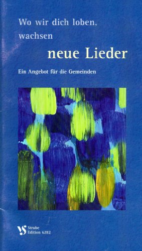 Wo wir dich loben wachsen neue Lieder